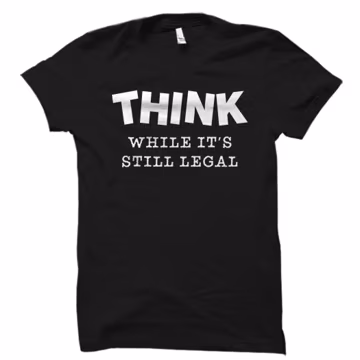 Resistance Shirt Think While It's Still Legal Shirt Resist Shirt Funny Political Shirt Political Gift Sarcastic Shirt Presidential #OS5897