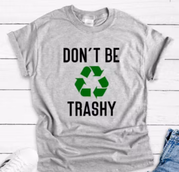 Don't Be Trashy Gray Unisex Short Sleeve T-shirt with FREE SHIPPING
