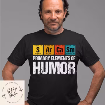 Sarcasm Primary Element Of Humor Funny Shirt Gift, Adult Humor Sarcastic Shirt, Funny Women Outfit