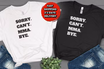 Sorry Cant MMA Bye Shirt, MMA Shirt, MMA Tees, Funny T-Shirt, Sarcastic Shirt, Funny mma Shirt, Mixed Martial Arts Shirts