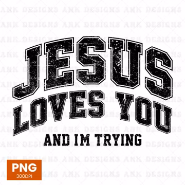Jesus Loves You and I'm Trying PNG: Retro Varsity Sublimation Design (Digital Download)