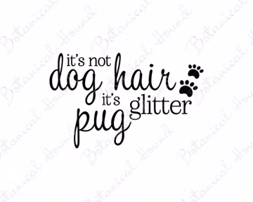 It's Not Dog Hair It's Pug Glitter SVG Cut File for Cricut and Silhouette