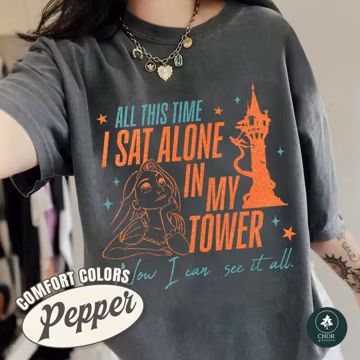 All This Time I Sat Alone In My Tower Now I Can See It All Comfort Colors Shirt, Tangled Showgirl Shirt, Princess Showgirl Inspired Tshirt