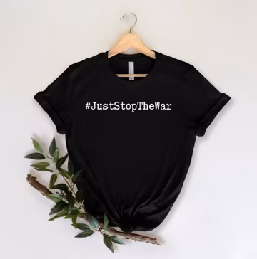 Anti-War Shirt, Peace Shirt, Just Stop The War Shirt