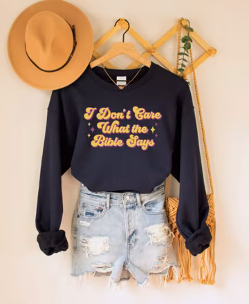 I Don't Care What the Bible Says Sweatshirt, Pro Choice Shirt, LGBTQIA Rights Top, Human Rights Crew Neck, Social Justice Pullover, Pro Roe