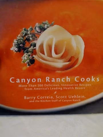 Canyon Ranch cookbook, cooking from Canyon Ranch, cookbook, Vintage cookbook, recipes from America's leading health resort, healthy recipe