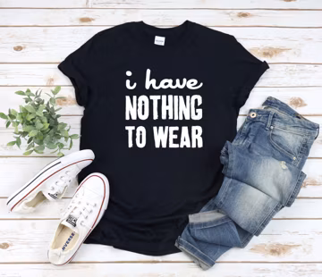 I Have Nothing To Wear Shirt, Funny Shirt, Funny Shirts, Kids Funny Shirt, Sarcastic Shirt, Inspirational Quote, Motivational, Birthday Gift