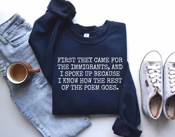 First They Came for the Immigrants and I Spoke Up Sweatshirt, No Human is Illegal Shirt, Abolish ICE Shirt.