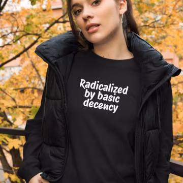 Radicalized by basic decency long sleeved tee, activist gift, political protest, social justice, liberal, Unisex Lightweight Long Sleeve Tee