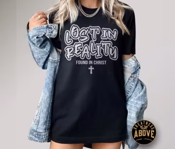 Lost In Reality Found In Christ Shirt, Christian Faith Tee, Jesus Shirt