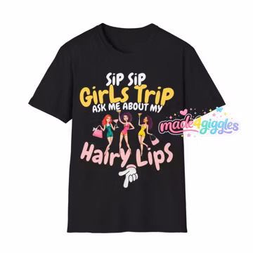 Funny Rude Embarrassing Inappropriate Girls Trip Airport Shit Shirts, Sip Sip Girls Trip ask me about my hairy lips