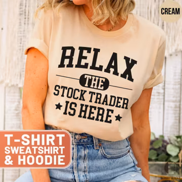 Relax The Stock Trader Is Here T-Shirt Funny Stock Market Trading Tee, Stock Trader Sweatshirt, Investor Gifts Humor Hoodie