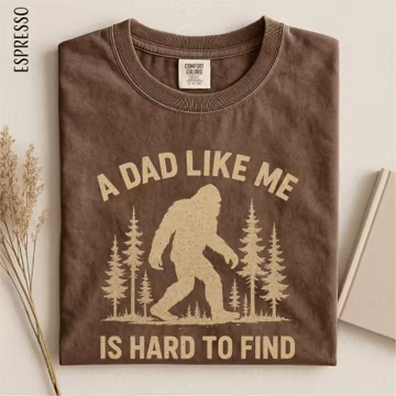 A Dad Like Me Is Hard To Find Shirt, Funny Bigfoot Dad, Sasquatch Dad Gift, Best Dad Shirt, Popular Father's Day, Cool Dad, Comfort Colors