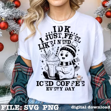 Funny Iced Coffee SVG PNG, IDK I Just Feel Like I Need Iced Coffee Every Day, Christmas Svg, Christmas Coffee Lover Svg, Trendy Xmas Svg