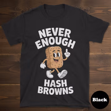 Hash Brown T-shirt, Funny Hash Brown Shirt, Hash Brown Shirts for Men or Women, I Love Hash Browns, Never Enough Hash Browns Tee