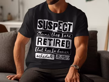 Funny Retirement Gift, Suspect Claims Retired T-Shirt, Unisex Crewneck Shirt, Plus Sizes, Sarcastic CoWorker Retiree Party, For Mom Dad