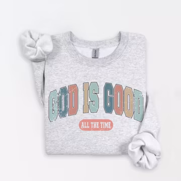 God Is Good All The Time Sweatshirt, God Is Good All The Time Religious Sweater, God Is Good Christian Women Tshirt, Christian Women Gift