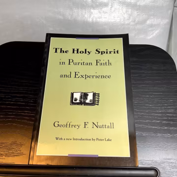 The Holy Spirit in Puritan Faith and Experience Nuttall Second Edition 1992
