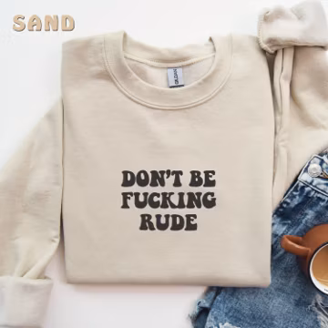 Embroidered Don't Be F*cking Rude Sweater, Sassy Rude Quote Tee, Bold Rude Design Sweater, Anti-Rude Graphic Sweater, No Rudeness Sweater