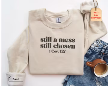 Still a Mess Still Chosen Sweatshirt & Hoodie, Bible Verse Sweatshirt, Faith Based MomTee, Minimalist Christian Sweater, Fall Gift for Women