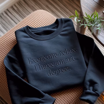 Embroidered 'Everyone Relax I Have An Art Degree' Sweatshirt