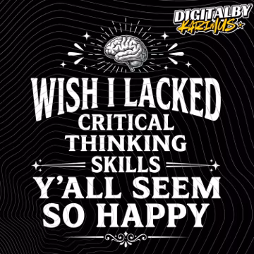 Wish I Lacked Critical Thinking Skills Y'all Seem So Happy PNG: Sarcastic Quote Humor png Witty Saying Graphic (Digital Download)