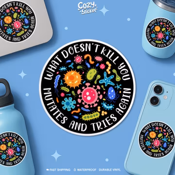 What Doesn't Kill You Mutates and Tries Again Sticker, Science Microbiology Infectious Disease Stickers Laptop Decal Water bottle