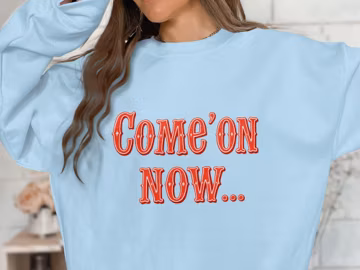 Funny Graphic Sweatshirt, Come On Now Sweatshirt, Casual Wear, Comfortable Sweater, Trendy Sweatshirts, Unique Gift Idea, Novelty Top