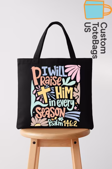 Christian Tote Bag, I Will Praise Him In Every Season Tote, Bible Verse Canvas Bag, Religious Scripture Tote, Faith Gift Bag
