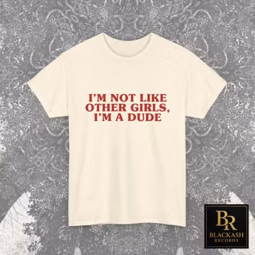 Funny Shirt Gift I'm Not Like Other Girls Im a Dude, WTF Shirt, Inappropriate Rude Weird Shirt, Funny Meme Tee, Cringe Unhinged Parody