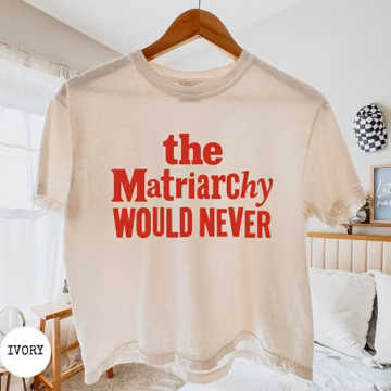 Comfort Colors®Womens Matriarchy Boxy Crop Top, The Matriarchy Would Never Shirt,Feminist Tee,Simple Empowerment Shirt, Womens Rights Shirt