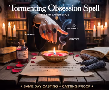 TORMENTING OBSESSION SPELL, obsession ritual, intense desire, fixation pull, emotional dominance, irresistible attraction
