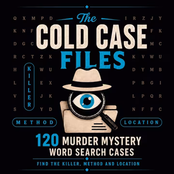 The Cold Case Files, 120 Murder Mystery Word Search Puzzles, Find The Killer, Method & Location