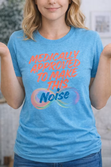 Medically Approved To Make This Noise Shirt | Neurodivergent Adult Tee | Autism Infinity Symbol | ADHD Humor Gift | Sensory Processing Tee