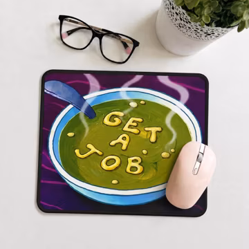 Get A Job – Soup Mouse Pad, Funny Cartoon Meme Desk Mat, Sarcastic Office Accessory