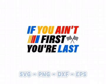 Racing SVG, If You Ain't First You're Last, Race Day Shirt PNG (Digital Download)