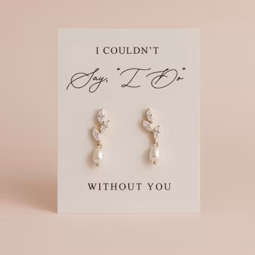 Bridesmaid Earrings | I Couldn’t Say I Do Without You Earring Cards | CZ Pearl Earrings | Bridesmaid Box Favor Bridesmaid Gift