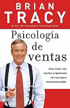 Psicología de ventas: Cómo vender más, más fácil y rápidamente de lo que alguna vez pensaste que fuese posible (Spanish Edition)