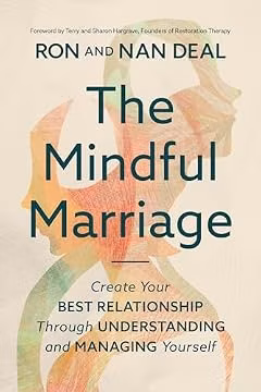 The Mindful Marriage: Create Your Best Relationship Through Understanding and Managing Yourself