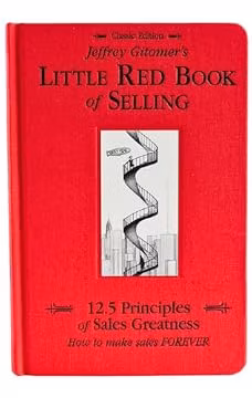 Jeffrey Gitomer's Little Red Book of Selling; 12.5 Principles of Sales Greatness, How to Make Sales FOREVER
