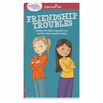 A Smart Girl's Guide: Friendship Troubles: Dealing with fights, being left out & the whole popularity thing (American Girl® Wellbeing)