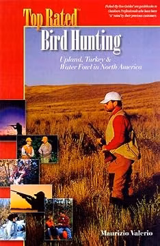 Top Rated Bird Hunting, Upland, Turkey & Water Fowl in North America (Top Rated Outdoor Series)
