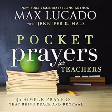 Pocket Prayers for Teachers: 40 Simple Prayers That Bring Peace and Renewal (The Perfect Appreciation Gift or Encouraging Present for the Teacher or ... Your Life) (Pocket Prayers with Max Lucado)